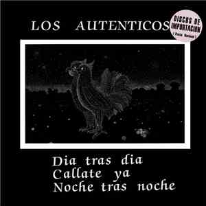 Los Auténticos - Día Tras Día / Cállate Ya / Noche Tras Noche