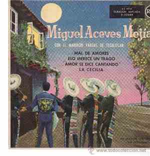 Miguel Aceves Mejia Con El Mariachi Vargas De Tecalitlan - Mal De Amores / Eso Merece Un Trago / Amor Se Dice Cantando / La Cecilia