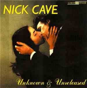 Nick Cave & The Bad Seeds, Nick Cave - Unknown & Unreleased