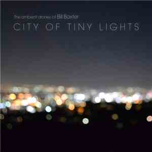 The Ambient Drones Of Bill Baxter - City Of Tiny Lights