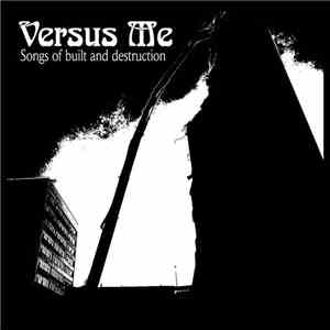 Versus Me - Songs Of Built And Destruction