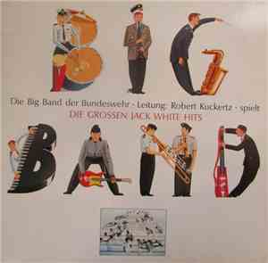 Big Band Der Bundeswehr - Die Grossen Jack White Hits