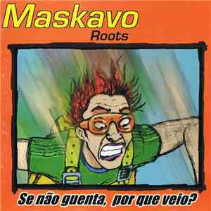Maskavo Roots - Se Não Guenta, Porque Veio?