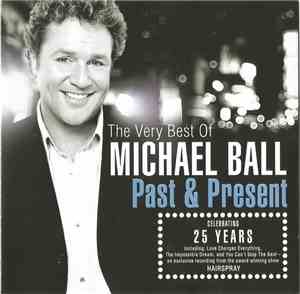 Michael Ball - the Very Best Of Michael Ball. Past & Present