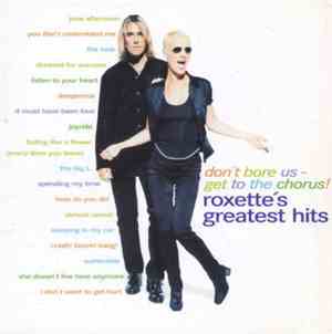Roxette - Don't Bore Us - Get To The Chorus! (Roxette's Greatest Hits)