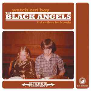 The Black Angels - Watch Out Boy / I'd Rather Be Lonely