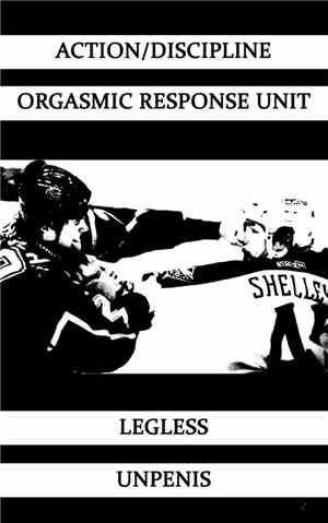 Action/Discipline / Orgasmic Response Unit / Legless / Unpenis - Untitled