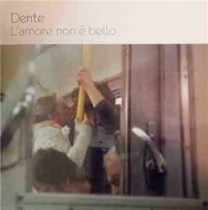 Dente - L'amore Non È Bello