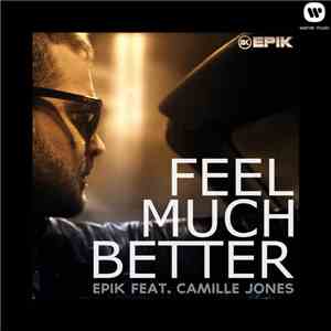 Epik  Feat. Camille Jones - Feel Much Better