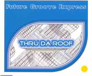 Future Groove Express - Thru Da Roof