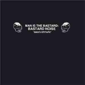 Man Is The Bastard: Bastard Noise / CSMD - Man's Epitaph / Noise Bomb The Cosmos