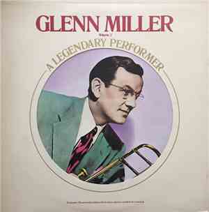Glenn Miller - A Legendary Performer Volume 2
