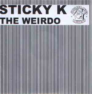Sticky K - The Weirdo