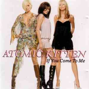 Atomic Kitten - If You Come To Me