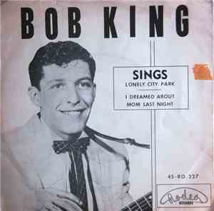 Bob King  - Lonely City Park / I Dreamed About Mom Last Night
