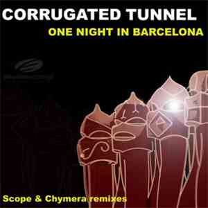 Corrugated Tunnel - One Night In Barcelona