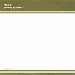 Felix K. - Yesterday My Dreams
