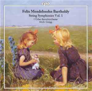 Felix Mendelssohn Bartholdy – L'Orfeo Barockorchester, Michi Gaigg - String Symphonies Vol. 1