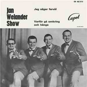 Jan Welander Show - Jag Säger Farväl / Varför Gå Omkring Och Hänga