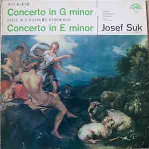 Max Bruch / Felix Mendelssohn-Bartholdy - Josef Suk, Czech Philharmonic Orchestra, Karel Ančerl - Concerto In G Minor / Concerto In E Minor
