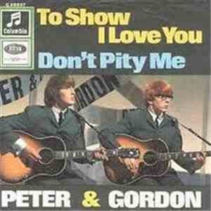Peter & Gordon - To Show I Love You / Don't Pity Me