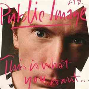 Public Image Ltd. - This Is What You Want... This Is What You Get