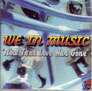 We In Music - Now That Love Has Gone