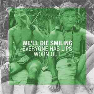 We'll Die Smiling - Everyone Has Lips/Worn Out