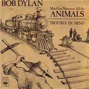 Bob Dylan - Man Gave Names To All The Animals / Trouble In Mind