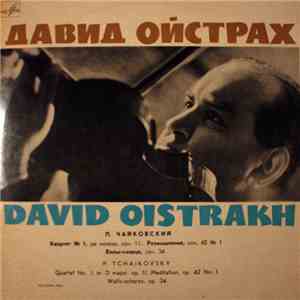 David Oistrakh – P. Tchaikovsky - Quartet No. 1, In D Major, Op. 11 / Meditation, Op. 42 No. 1 / Waltz-Scherzo, Op. 34
