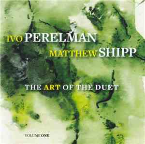 Ivo Perelman | Matthew Shipp - The Art Of The Duet Volume One