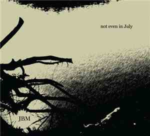 JBM  - Not Even In July
