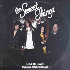The Sweet Things  - Love To Leave / Cocaine Ass Licker Blues