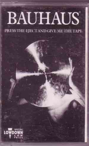 Bauhaus - Press The Eject And Give Me The Tape