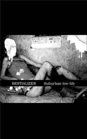 Bestializer - Suburban Low-Life