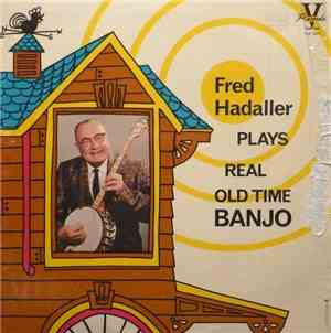 Fred Hadaller - Fred Hadaller Plays Real Old Time Banjo