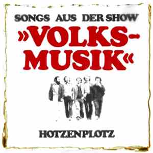 Hotzenplotz  - Songs Aus Der Show »Volks-Musik«