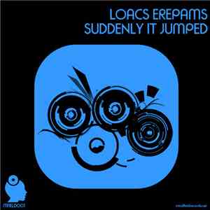 Loacs Erepams - Suddenly It Jumped