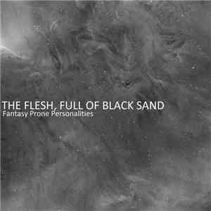 The Flesh, Full Of Black Sand - Fantasy Prone Personalities