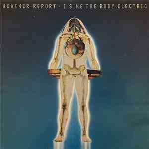 Weather Report - I Sing The Body Electric