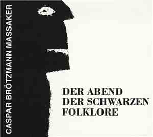 Caspar Brötzmann Massaker - Der Abend Der Schwarzen Folklore