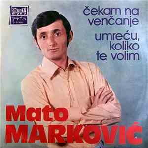 Mato Marković - Čekam Na Venčanje / Umreću, Koliko Te Volim
