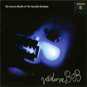 văduvaBOB - The Secret Mouth Of The Cyanide Erotique