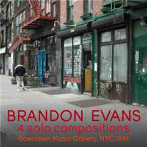 Brandon Evans  - 4 Solo Compositions - Downtown Music Gallery, NYC 1999