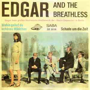 Edgar And The Breathless - Wohin Gehst Du Schönes Mädchen / Schade Um Die Zeit