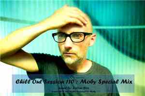Moby - Chill Out Session 110 : Moby Special Mix - Part 1
