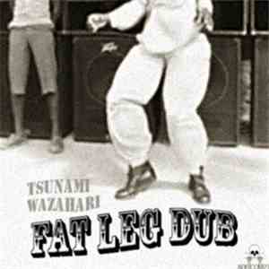 Tsunami Wazahari - Fat Leg Dub