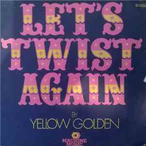 Yellow Golden - Let's Twist Again
