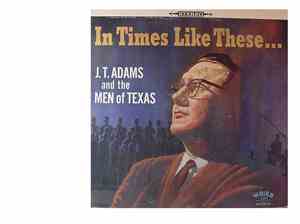 JT Adams and the Men of Texas - In Times Like These...