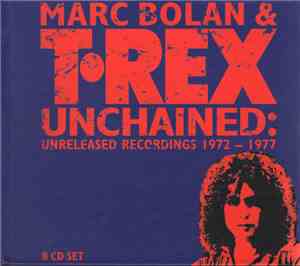 Marc Bolan & T•Rex - Unchained: Unreleased Recordings 1972 -1977